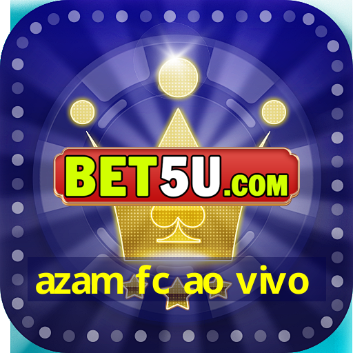 azam fc ao vivo